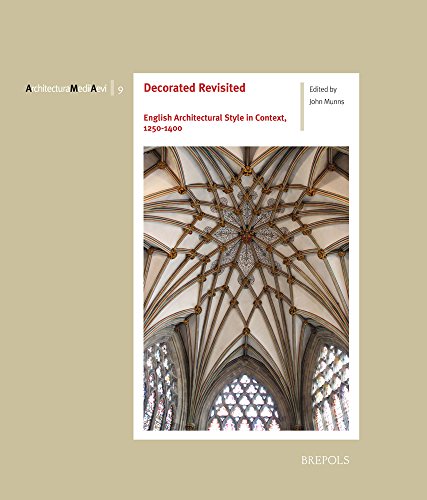 Decorated Revisited English Architectural Style in Context, 1250-1400 [Paperback]