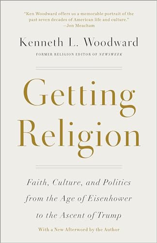 Getting Religion Faith, Culture, and Politics from the Age of Eisenhower to the [Paperback]