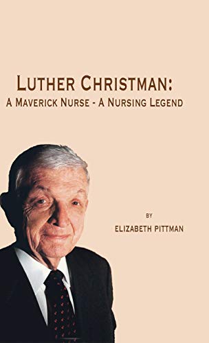 Luther Christman A Maverick Nurse - A Nursing Legend [Hardcover]