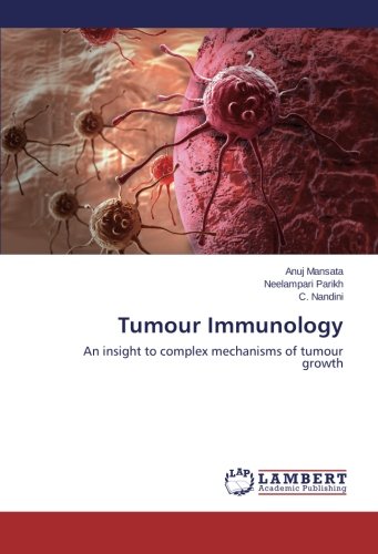 Tumour Immunology An Insight To Complex Mechanisms Of Tumour Growth [Paperback]