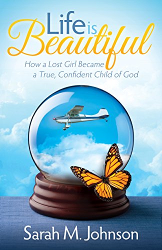 Life is Beautiful How a Lost Girl Became a True, Confident Child of God [Paperback]