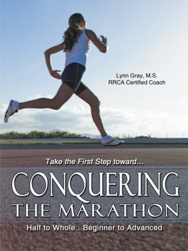 Conquering The Marathon Half To Whole . . . Beginner To Advanced [Paperback]