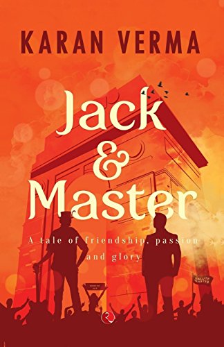 Jack & Master A Tale Of Friendship, Passion And Glory [Paperback]
