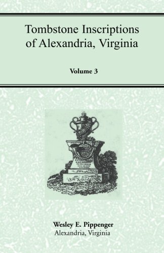 Tombstone Inscriptions Of Alexandria, Virginia, Volume 3 [Paperback]
