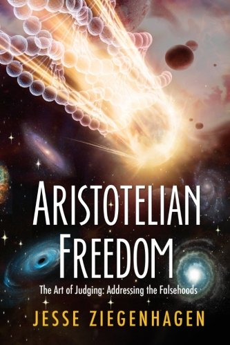 Aristotelian Freedom The Art Of Judging  ~  Addressing The Falsehoods [Paperback]