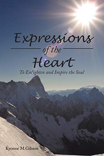 Expressions of the Heart  To Enlighten and Inspire the Soul [Paperback]
