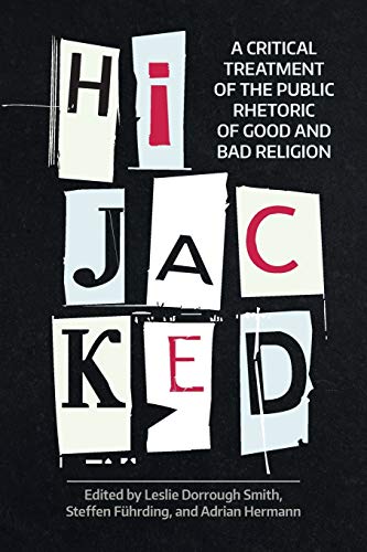 Hijacked A Critical Treatment of the Public Rhetoric of Good and Bad Religion [Paperback]