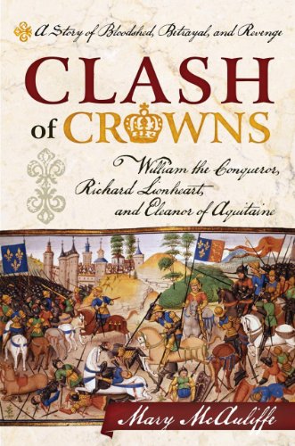 Clash of Crowns William the Conqueror, Richard Lionheart, and Eleanor of Aquita [Paperback]