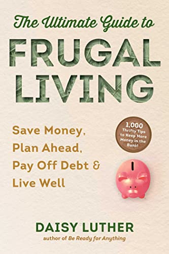 The Ultimate Guide to Frugal Living Save Money, Plan Ahead, Pay Off Debt &amp  [Paperback]
