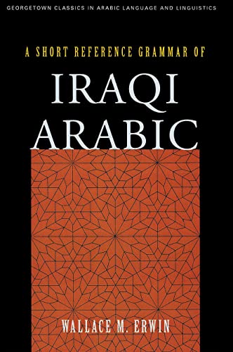 A Short Reference Grammar Of Iraqi Arabic (georgetown Classics In Arabic Languag [Paperback]