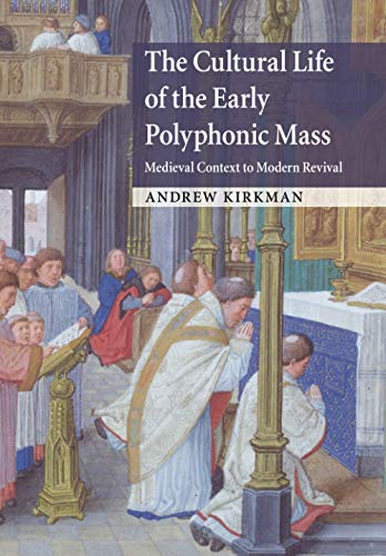 The Cultural Life of the Early Polyphonic Mass Medieval Context to Modern Reviv [Paperback]
