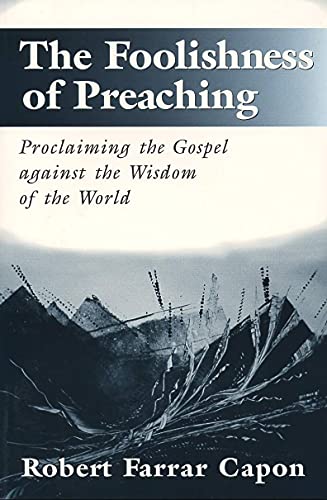 The Foolishness Of Preaching  Proclaiming The Gospel Against The Wisdom Of The  [Paperback]