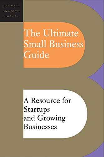 The Ultimate Small Business Guide A Resource For Startups And Growing Businesse [Paperback]