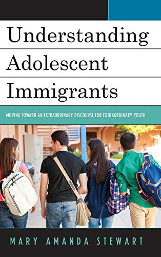 Understanding Adolescent Immigrants Moving toward an Extraordinary Discourse fo [Hardcover]