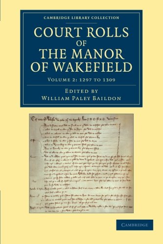 Court Rolls of the Manor of Wakefield Volume 2 , 1297 to 1309 [Paperback]