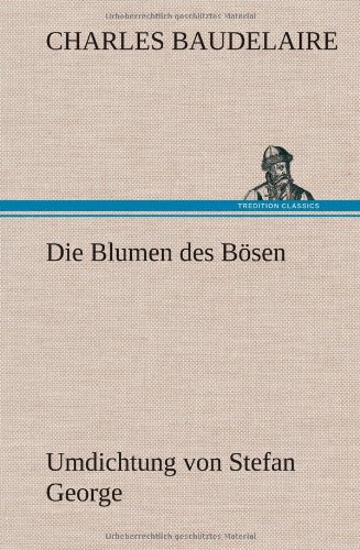 Die Blumen des Bsen Umdichtung Von Stefan George [Hardcover]