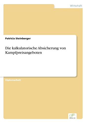 Die Kalkulatorische Absicherung Von Kampfpreisangeboten [Paperback]