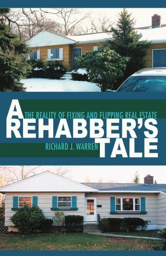 A Rehabber's Tale The Reality Of Fixing And Flipping Real Estate [Paperback]