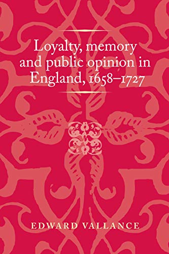 Loyalty, memory and public opinion in England, 1658-1727 [Hardcover]
