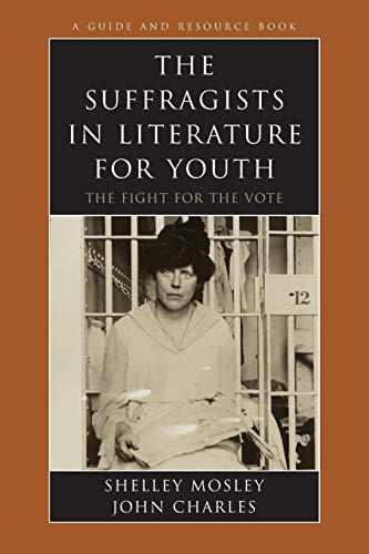 The Suffragists in Literature for Youth The Fight for the Vote [Paperback]