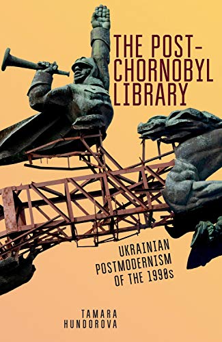 The Post-Chornobyl Library Ukrainian Postmodernism of the 1990s [Paperback]