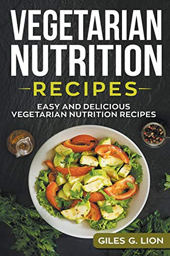 Vegetarian Nutrition Recipes  Easy and Delicious Vegetarian Nutrition Recipes [Paperback]