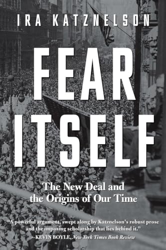 Fear Itself The New Deal and the Origins of Our Time [Paperback]