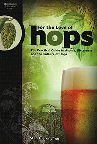 For The Love of Hops The Practical Guide to Aroma, Bitterness and the Culture o [Paperback]
