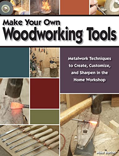 Make Your Own Woodworking Tools Metalwork Techniques to Create Customize, and S [Paperback]