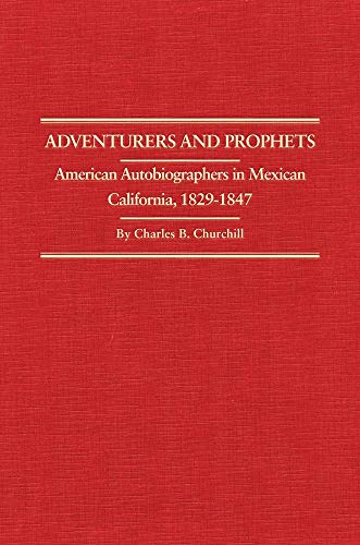 Adventurers and Prophets  American Autobiographers in Mexican California, 1829- [Hardcover]
