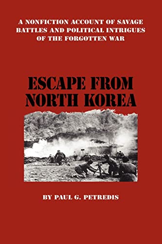 Escape From North Korea A Nonfiction Account Of Savage Battles And Political In [Paperback]
