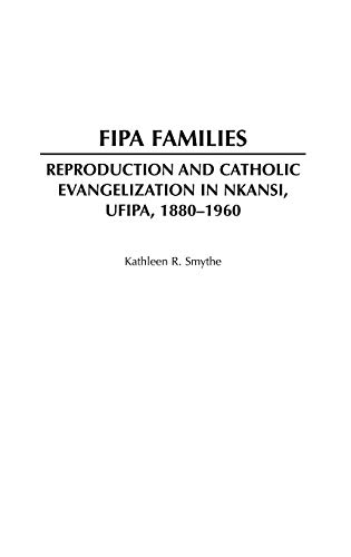 Fipa Families Reproduction and Catholic Evangelization in Nkansi, Ufipa, 1880-1 [Hardcover]