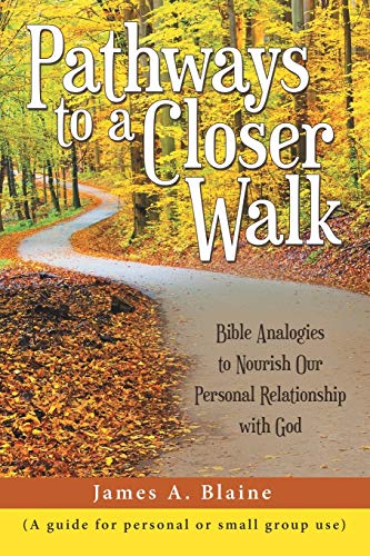 Pathways to a Closer Walk  Bible Analogies to Nourish Our Personal Relationship [Paperback]