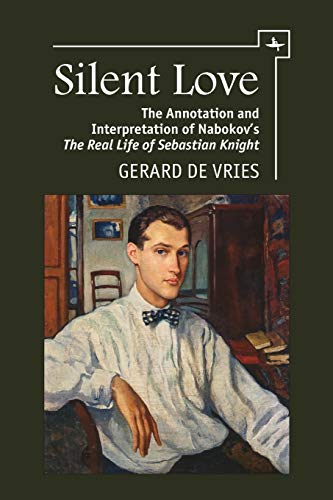 Silent Love The Annotation and Interpretation of Nabokovs  The Real Life of Se [Paperback]