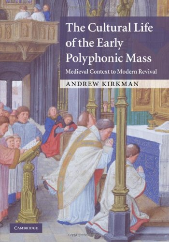The Cultural Life of the Early Polyphonic Mass Medieval Context to Modern Reviv [Hardcover]