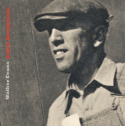 Walker Evans Labor Anonymous [Hardcover]
