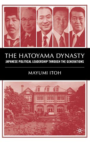 The Hatoyama Dynasty Japanese Political Leadership Through the Generations [Hardcover]