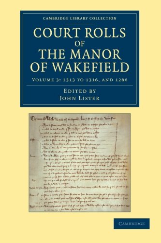 Court Rolls of the Manor of Wakefield Volume 3, 1313 to 1316, and 1286 [Paperback]