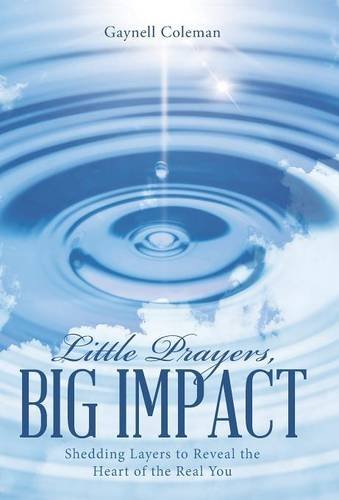 Little Prayers, Big Impact Shedding Layers To Reveal The Heart Of The Real You [Hardcover]
