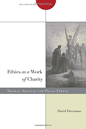 Ethics as a Work of Charity Thomas Aquinas and Pagan Virtue [Hardcover]
