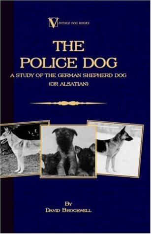 The Police Dog A Study Of The German Shepherd (or Alsatian) [Hardcover]