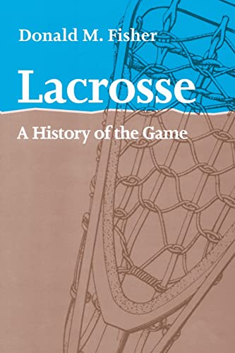 Lacrosse A History of the Game [Paperback]