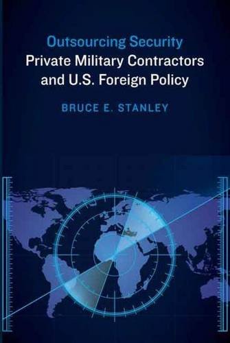 Outsourcing Security Private Military Contractors And U.S. Foreign Policy [Paperback]