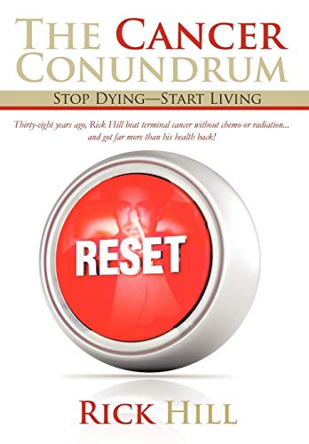 Cancer Conundrum  Stop Dying&mdashstart Living [Hardcover]