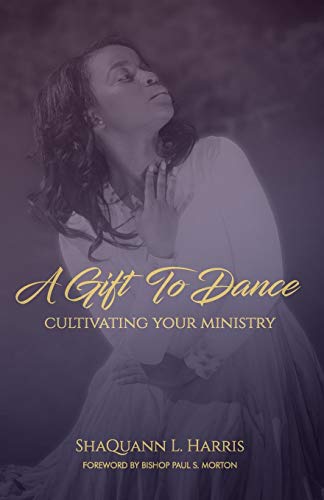 Gift to Dance  Cultivating Your Ministry [Paperback]