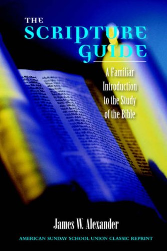 The Scripture Guide A Familiar Introduction To The Study Of The Bible [Paperback]