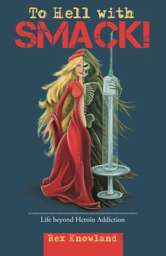 To Hell With Smack Life Beyond Heroin Addiction [Paperback]