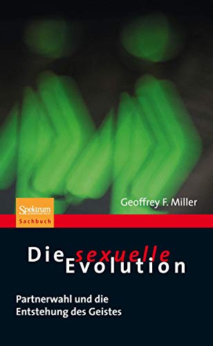 Die sexuelle Evolution Partnerwahl und die Entstehung des Geistes [Paperback]
