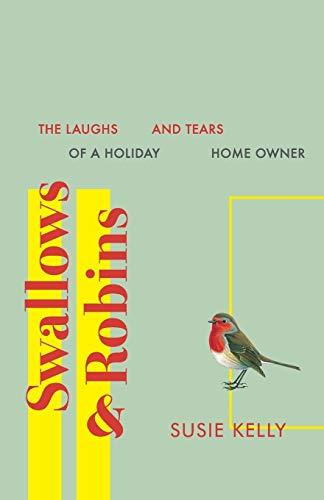 Swallows & Robins The Laughs And Tears Of A Holiday Home Owner [Paperback]
