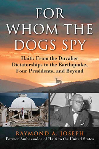 For Whom the Dogs Spy Haiti From the Duvalier Dictatorships to the Earthquake, [Hardcover]